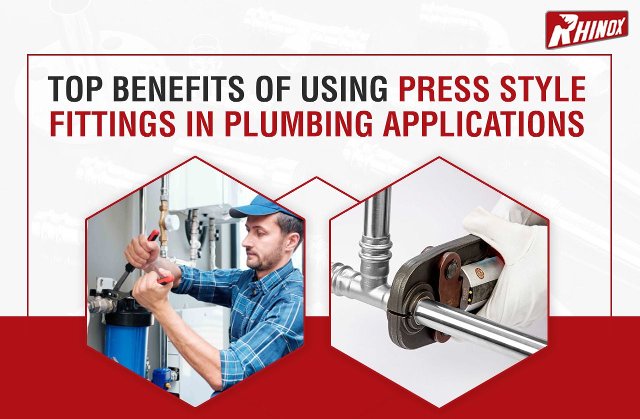 TOP BENEFITS OF USING PRESS STYLE FITTINGS IN PLUMBING APPLICATIONS